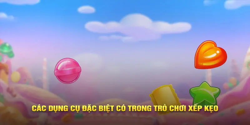 Các dụng cụ đặc biệt có trong trò chơi Xếp Kẹo