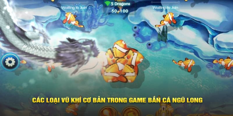 Các loại vũ khí cơ bản trong game bắn cá Ngũ Long