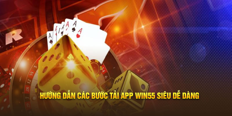 Hướng dẫn các bước tải app Win55 siêu dễ dàng