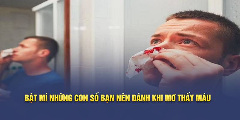 Bật mí những con số bạn nên đánh khi mơ thấy máu