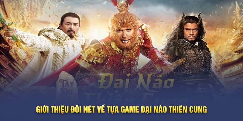 Giới thiệu đôi nét về tựa game Đại Náo Thiên Cung