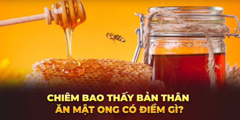 Chiêm bao thấy bản thân ăn mật ong có điềm gì?