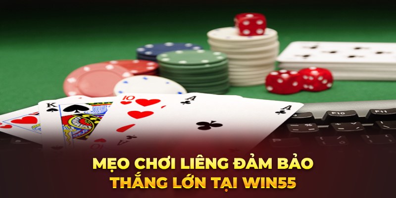 Mẹo chơi Liêng đảm bảo thắng lớn tại Win55