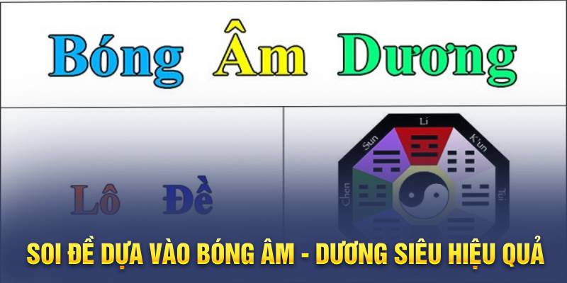 Soi đề dựa vào bóng âm - dương siêu hiệu quả