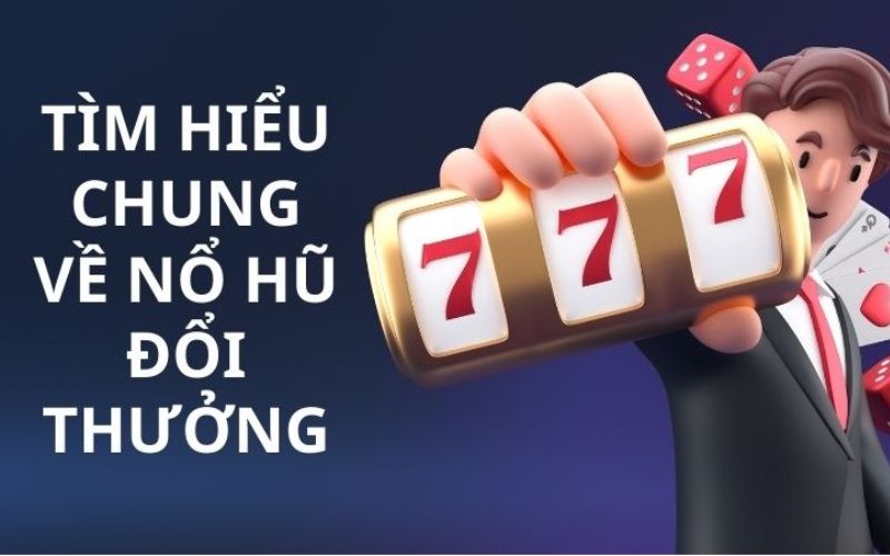 Tìm hiểu nhanh về game nổ hũ uy tin là gì